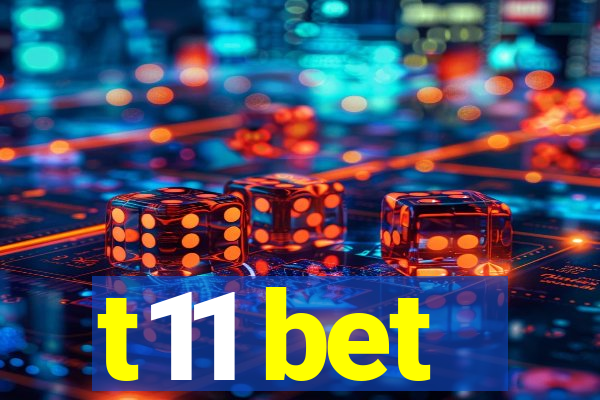 t11 bet